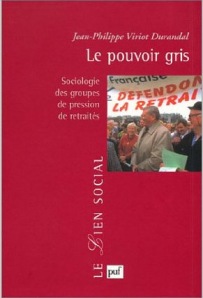 Jean Philippe Viriot Durandal : Le pouvoir gris. Sociologie des groupes de pression des retraités. PUF, 2011